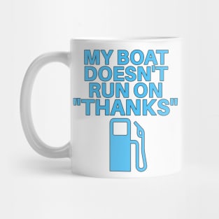 My Boat Doesn't Run On "Thanks" Mug